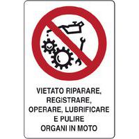 Cartello di divieto - Vietato riparare, registrare, operare, lubrificare e pulire organi in moto