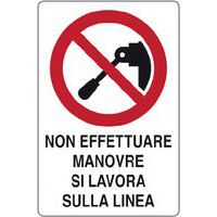 Cartello di divieto - non effettuare manovre si lavora sulla linea